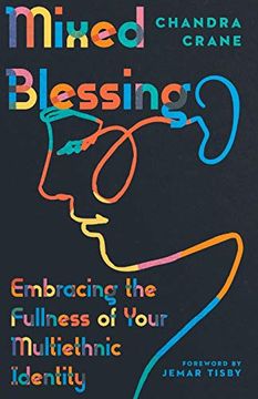 portada Mixed Blessing: Embracing the Fullness of Your Multiethnic Identity (en Inglés)