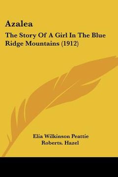 portada azalea: the story of a girl in the blue ridge mountains (1912) (en Inglés)