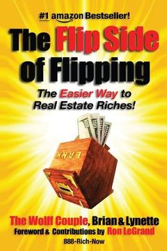 portada The Flip Side Of Flipping: The Easier Way To Real Estate Riches