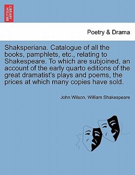 portada shaksperiana. catalogue of all the books, pamphlets, etc., relating to shakespeare. to which are subjoined, an account of the early quarto editions of (en Inglés)