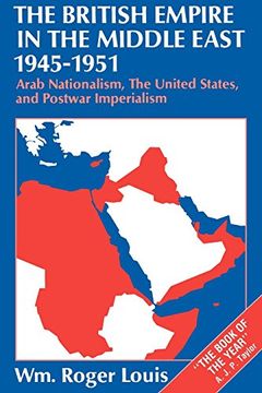 portada The British Empire in the Middle East, 1945-1951: Arab Nationalism, the United States, and Postwar Imperialism 