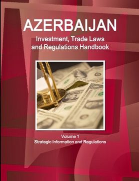 portada Azerbaijan Investment, Trade Laws and Regulations Handbook Volume 1 Strategic Information and Regulations (en Inglés)