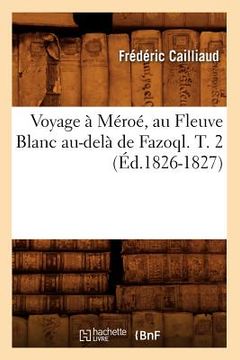 portada Voyage À Méroé, Au Fleuve Blanc Au-Delà de Fazoql. T. 2 (Éd.1826-1827) (en Francés)