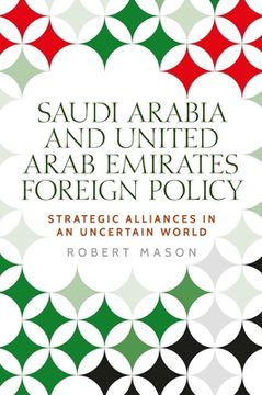 portada Saudi Arabia and the United Arab Emirates: Foreign Policy and Strategic Alliances in an Uncertain World (Identities and Geopolitics in the Middle East) 