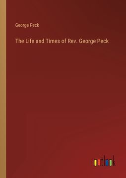 portada The Life and Times of Rev. George Peck (en Inglés)