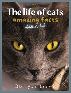 portada The life of cats- amazing facts: A picture book about cats for children & toddlers, interesting facts about cats with cute and nice pictures for kids,