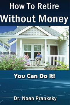 portada How_To_Retire_Without_Money: You Van Do It!