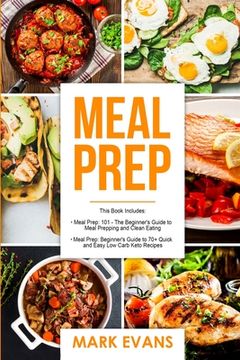 Meal Prep: 2 Manuscripts - Beginner's Guide to 70+ Quick and Easy Low Carb Keto Recipes to Burn Fat and Lose Weight Fast & Meal P (en Inglés)