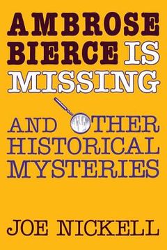 portada Ambrose Bierce is Missing: And Other Historical Mysteries (in English)