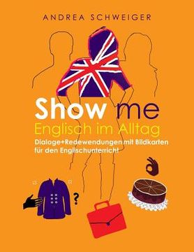 portada Show me Englisch im Alltag: Dialoge +Redewendungen mit Bildkarten für den Englischunterricht (en Alemán)