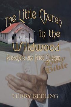 portada The Little Church in the Wildwood: Preachers and Fried Chicken (en Inglés)