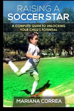 portada Raising a Soccer Star: A complete guide to unlocking your childs potential