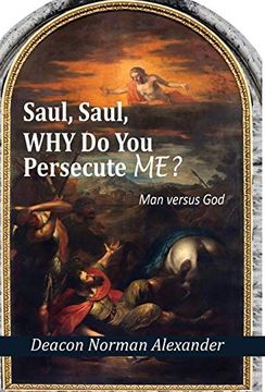 portada Saul, Saul, why do you Persecute Me? Man Versus god (en Inglés)