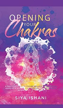 portada Opening Your Chakras: A Complete Guide to Finding Balance by Awakening, Clearing & Healing Your Chakras - for Beginners & Advanced Practice in Reiki (2 in 1) 