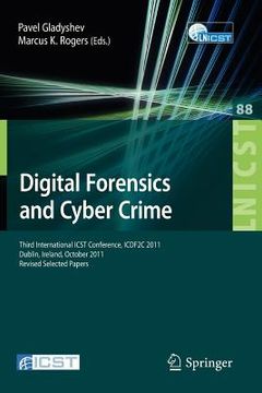portada digital forensics and cyber crime: third international icst conference, icdf2c 2011, dublin, ireland, october 26-28, 2011, revised selected papers (en Inglés)