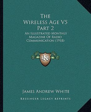 portada the wireless age v5 part 2: an illustrated monthly magazine of radio communication (1918) (in English)