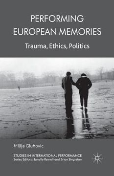 portada Performing European Memories: Trauma, Ethics, Politics (en Inglés)