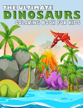 portada The Ultimate Dinosaur Coloring Book for Kids: Best Design with 100+ coloring pages High quality dinosaurs coloring book for all kids ages (in English)
