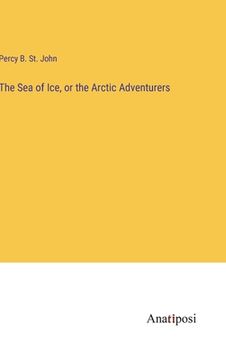 portada The Sea of Ice, or the Arctic Adventurers