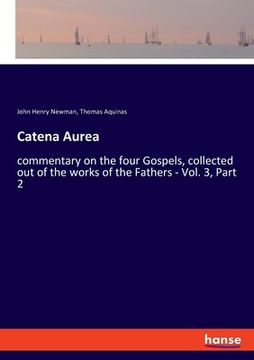portada Catena Aurea: commentary on the four Gospels, collected out of the works of the Fathers - Vol. 3, Part 2 (en Inglés)