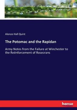 portada The Potomac and the Rapidan: Army Notes from the Failure at Winchester to the Reënforcement of Rosecrans