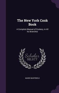 portada The New York Cook Book: A Complete Manual of Cookery, in All Its Branches (en Inglés)