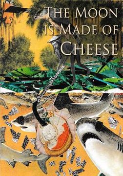 portada The Moon is Made of Cheese: Stories Told Thru Altered Art (en Inglés)