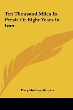 portada ten thousand miles in persia or eight years in iran (en Inglés)
