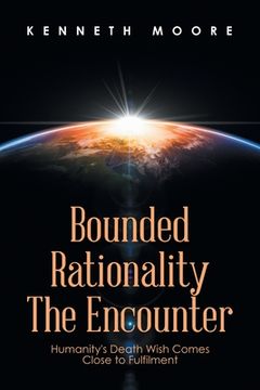 portada Bounded Rationality the Encounter: Humanity's Death Wish Comes Close to Fulfilment