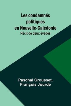 portada Les condamnés politiques en Nouvelle-Calédonie: Récit de deux évadés (in French)