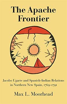 portada The Apache Frontier: Jacob Ugarte and Spanish-Indian Relations in Northern new Spain, 1769-1791: Jacobo Ugarte and Spanish-Indian Relations in. Civilization of the American Indian Series) (en Inglés)