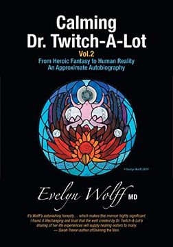 portada Calming dr. Twitch-A-Lot Volume 2: From Heroic Fantasy to Human Reality-An Approximate Autobiography (in English)