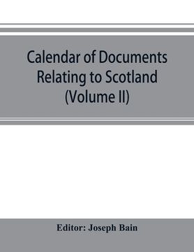 portada Calendar of documents relating to Scotland preserved in Her Majesty's Public Record Office, London (Volume II) (en Inglés)