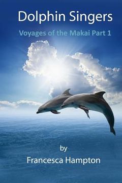 portada Dolphin Singers: Voyages of the Makai Part 1 (en Inglés)