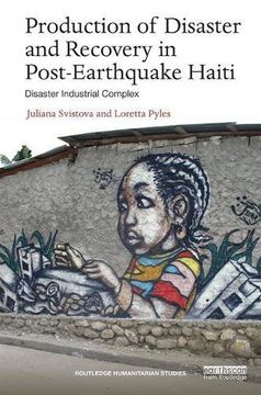 portada Production of Disaster and Recovery in Post-Earthquake Haiti: Disaster Industrial Complex