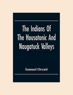 portada The Indians Of The Housatonic And Naugatuck Valleys (en Inglés)