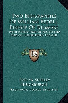 portada two biographies of william bedell, bishop of kilmore: with a selection of his letters and an unpublished treatise (en Inglés)