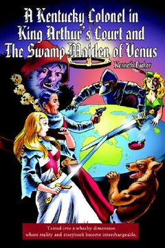 portada a kentucky colonel in king arthur's court and the swamp maiden of venus