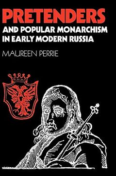 portada Pretenders and Popular Monarchism in Early Modern Russia: The False Tsars of the Time of Troubles: The False Tsars of the Time and Troubles (en Inglés)