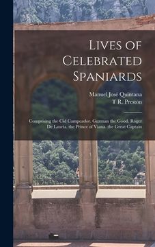 portada Lives of Celebrated Spaniards: Comprising the Cid Campeador. Guzman the Good. Roger De Lauria. the Prince of Viana. the Great Captain (in English)
