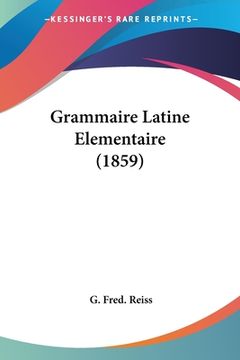 portada Grammaire Latine Elementaire (1859) (en Francés)