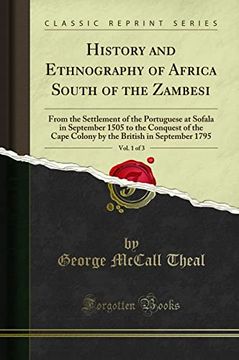 portada History and Ethnography of Africa South of the Zambesi, Vol. 1 of 3: From the Settlement of the Portuguese at Sofala in September 1505 to the Conquest of the Cape Colony by the British in September 17