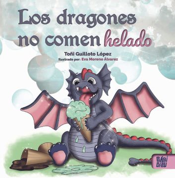 Libro Los Dragones no Comen Helado, ToÑI Guilloto Lopez, ISBN  9788418297267. Comprar en Buscalibre