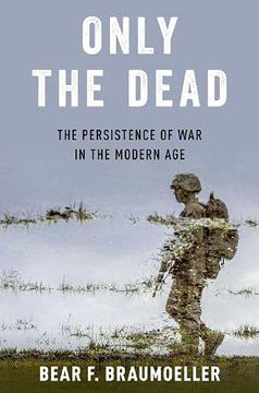 portada Only the Dead: The Persistence of war in the Modern age 