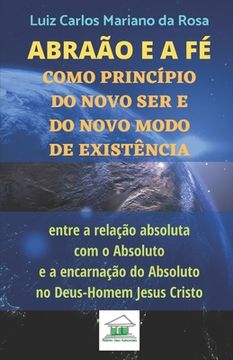 portada Abraão e a fé como princípio do novo ser e do novo modo de existência entre a relação absoluta com o Absoluto e a encarnação do Absoluto no Deus-Homem (en Portugués)