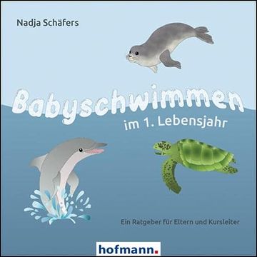 portada Babyschwimmen im 1. Lebensjahr ein Ratgeber für Eltern und Kursleiter (en Alemán)