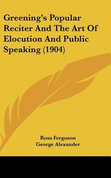 portada greenings popular reciter and the art of elocution and public speaking (1904)