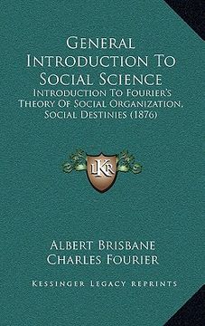 portada general introduction to social science: introduction to fourier's theory of social organization, social destinies (1876) (en Inglés)