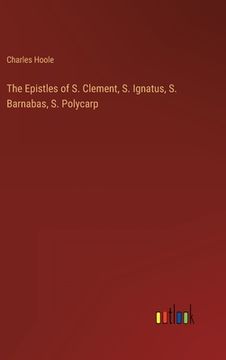 portada The Epistles of S. Clement, S. Ignatus, S. Barnabas, S. Polycarp (in English)