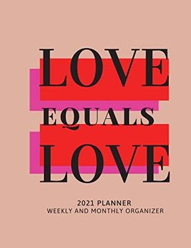 portada Love Equals Love 2021 Planner Weekly and Monthly Organizer: Calendar View Spreads With Inspirational Cover | Perfect Valentine'S day Gift |2021. Month 53 Week Planner (8,5 x 11) Large Size (en Inglés)